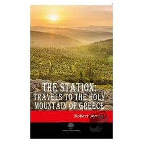 The Station Travels To The Holy Mountain of Greece - Robert Byron
