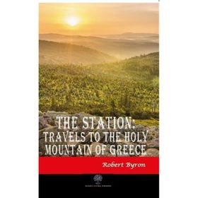The Station Travels To The Holy Mountain of Greece - Robert Byron