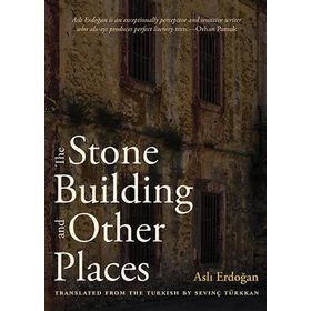 The Stone Building and Other Places - Aslı Erdoğan