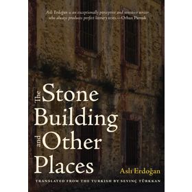 The Stone Building and Other Places - Aslı Erdoğan
