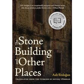 The Stone Building and Other Places - Aslı Erdoğan