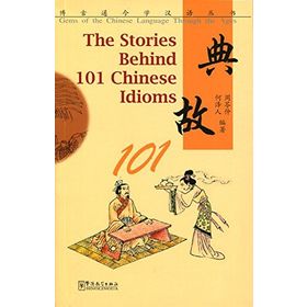 The stories behind 101 chinese idioms - Zhou Lingzhong He Zeren