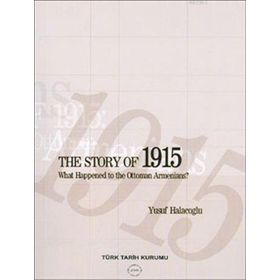 The Story of 1915 - What Happened to the Ottoman Armenians - Yusuf Halaçoğlu
