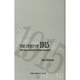 The Story of 1915 - What Happened to the Ottoman Armenians - Yusuf Halaçoğlu