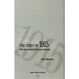 The Story of 1915 - What Happened to the Ottoman Armenians - Yusuf Halaçoğlu
