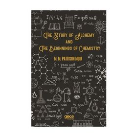 The Story Of Alchemy And Beginnings Chemistry - M. Pattison Muir