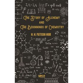 The Story Of Alchemy And Beginnings Chemistry - M. Pattison Muir