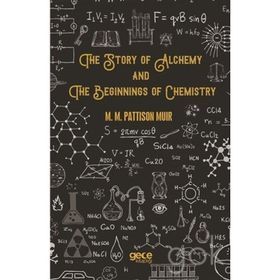 The Story Of Alchemy And Beginnings Chemistry - M. Pattison Muir