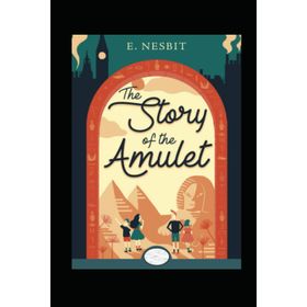 The Story Of The Amulet - Edith Nesbit