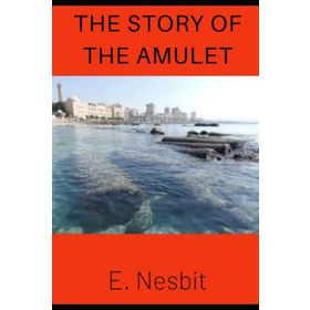The Story Of The Amulet - Edith Nesbit