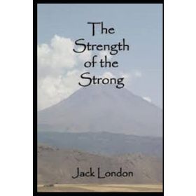 The Strength Of The Strong - jack London