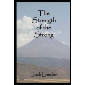 The Strength Of The Strong - jack London