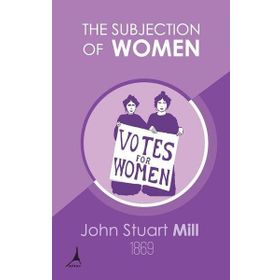 The Subjection of Women - John Stuart Mill