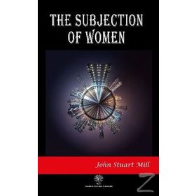 The Subjection of Women - John Stuart Mill