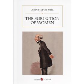 The Subjection of Women - John Stuart Mill