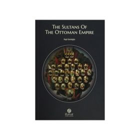 The Sultans Of The Ottoman Empire - Raşit Gündoğdu