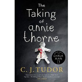 The Taking of Annie Thorne: 'Britain's female Stephen King' Daily Mail - C. J. Tudor