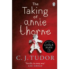The Taking of Annie Thorne: 'Britain's female Stephen King' Daily Mail - C. J. Tudor