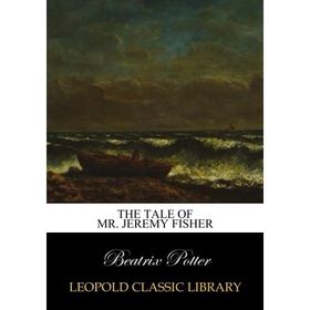 The Tale Of Mr Jeremy Fisher - Beatrix Potter