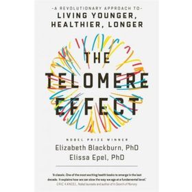 The Telomere Effect: A Revolutionary Approach to Living Younger, Healthier, Longer