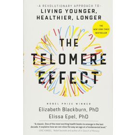 The Telomere Effect: A Revolutionary Approach to Living Younger, Healthier, Longer