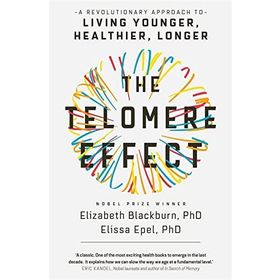 The Telomere Effect: A Revolutionary Approach to Living Younger, Healthier, Longer