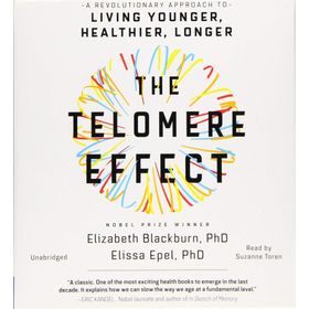 The Telomere Effect: A Revolutionary Approach to Living Younger, Healthier, Longer