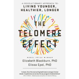 The Telomere Effect: A Revolutionary Approach to Living Younger, Healthier, Longer
