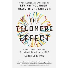The Telomere Effect: A Revolutionary Approach to Living Younger, Healthier, Longer