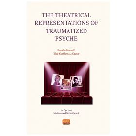 the Theatrical Representations Of Traumatized Psyche: Beside Herself the Skriker And Crave Nobel Bilimsel Eserler