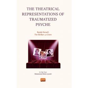 the Theatrical Representations Of Traumatized Psyche: Beside Herself the Skriker And Crave Nobel Bilimsel Eserler