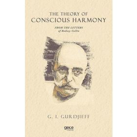 The Theory Of Conscious Harmony From The Letters Of Rodney Collin-Gece Kitaplığı