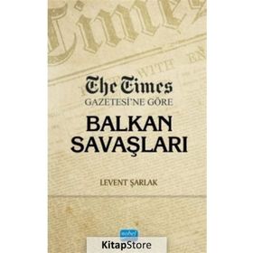 The Times Gazetesi'ne Göre Balkan Savaşları - Levent Şarlak