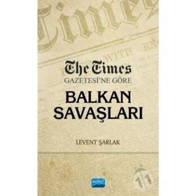 The Times Gazetesi'ne Göre Balkan Savaşları - Levent Şarlak