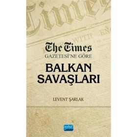The Times Gazetesi'ne Göre Balkan Savaşları - Levent Şarlak