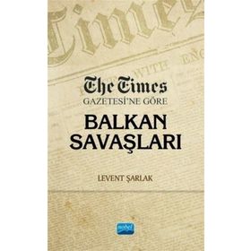 The Times Gazetesi'ne Göre Balkan Savaşları - Levent Şarlak