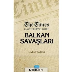 The Times Gazetesi'ne Göre Balkan Savaşları - Levent Şarlak