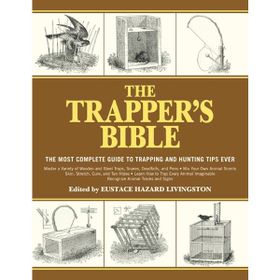 The Trapper's Bible: The Most Complete Guide to Trapping and Hunting Tips Ever