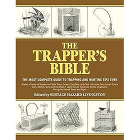The Trapper's Bible: The Most Complete Guide to Trapping and Hunting Tips Ever