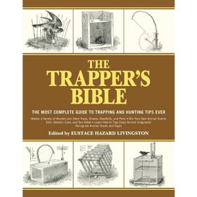 The Trapper's Bible: The Most Complete Guide to Trapping and Hunting Tips Ever