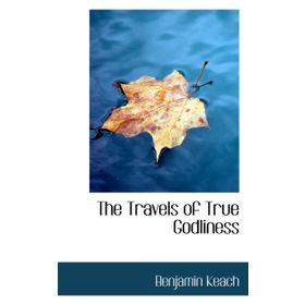 The Travels of True Godliness - Benjamin Keach