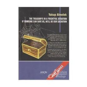 THE TREASURY'S IN A FRIGHTFUL SITUATION IF SOMEONE CAN SAVE US, HE'LL BE OUR SALVATION PLAY SERIES - OYUN SERISI - YAKUP ALMELEK