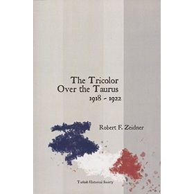 The Tricolor Over the Taurus 1918-1922 - Richard F. Zeidner