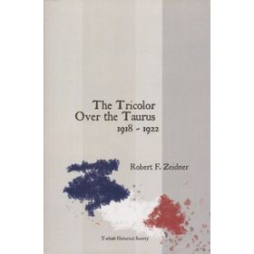 The Tricolor Over the Taurus 1918-1922 - Richard F. Zeidner