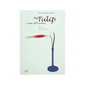 THE TULIP IN THE 18TH CENTURY - EKREM HAKKI AYVERDI