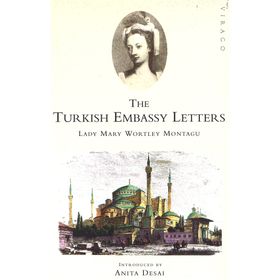 The Turkish Embassy Letters - Lady Mary Wortley Montagu