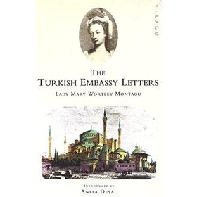 The Turkish Embassy Letters - Lady Mary Wortley Montagu