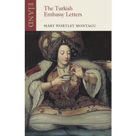 The Turkish Embassy Letters - Lady Mary Wortley Montagu