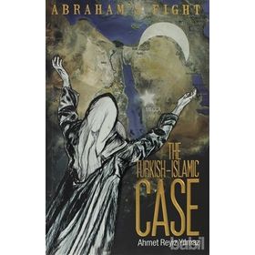 THE TURKISH ISLAMIC CASE ABRAHAMS FIGHT - AHMET REYIZ YILMAZ