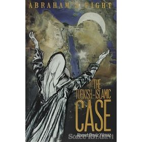 THE TURKISH ISLAMIC CASE ABRAHAMS FIGHT - AHMET REYIZ YILMAZ